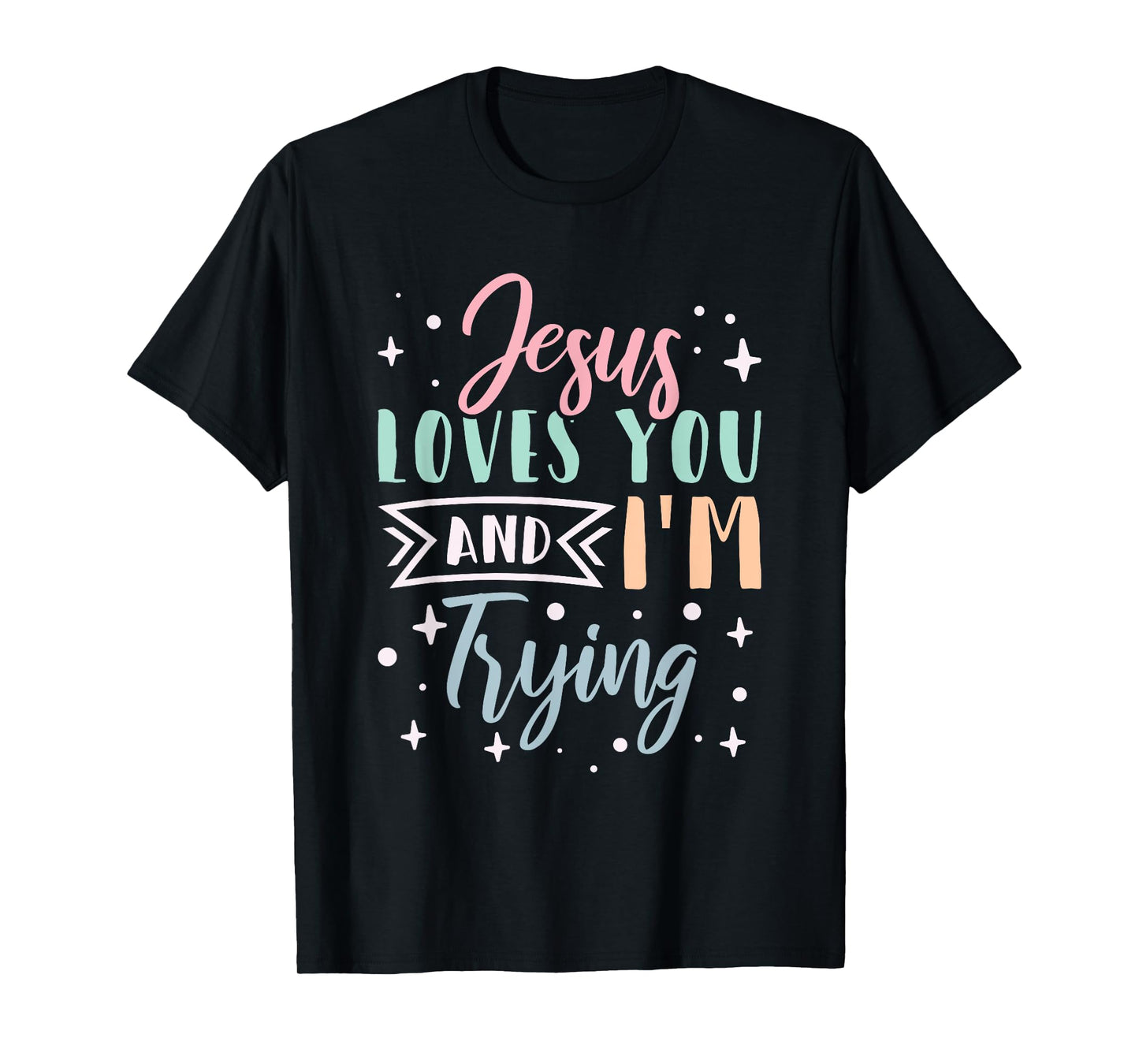 Christian Faith Jesus Loves You and I'm Trying T-Shirt