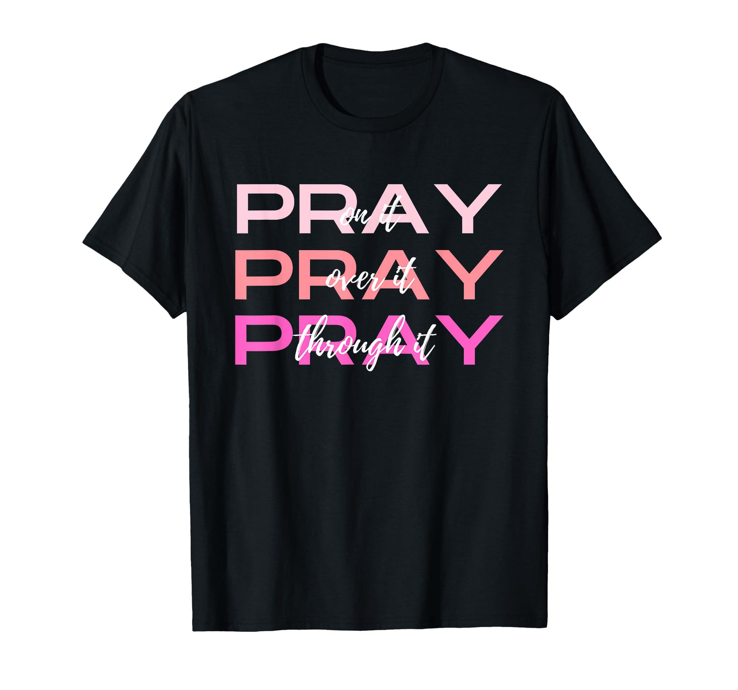 Pray On It Over It Through It Women Letter Printed Graphic T-Shirt