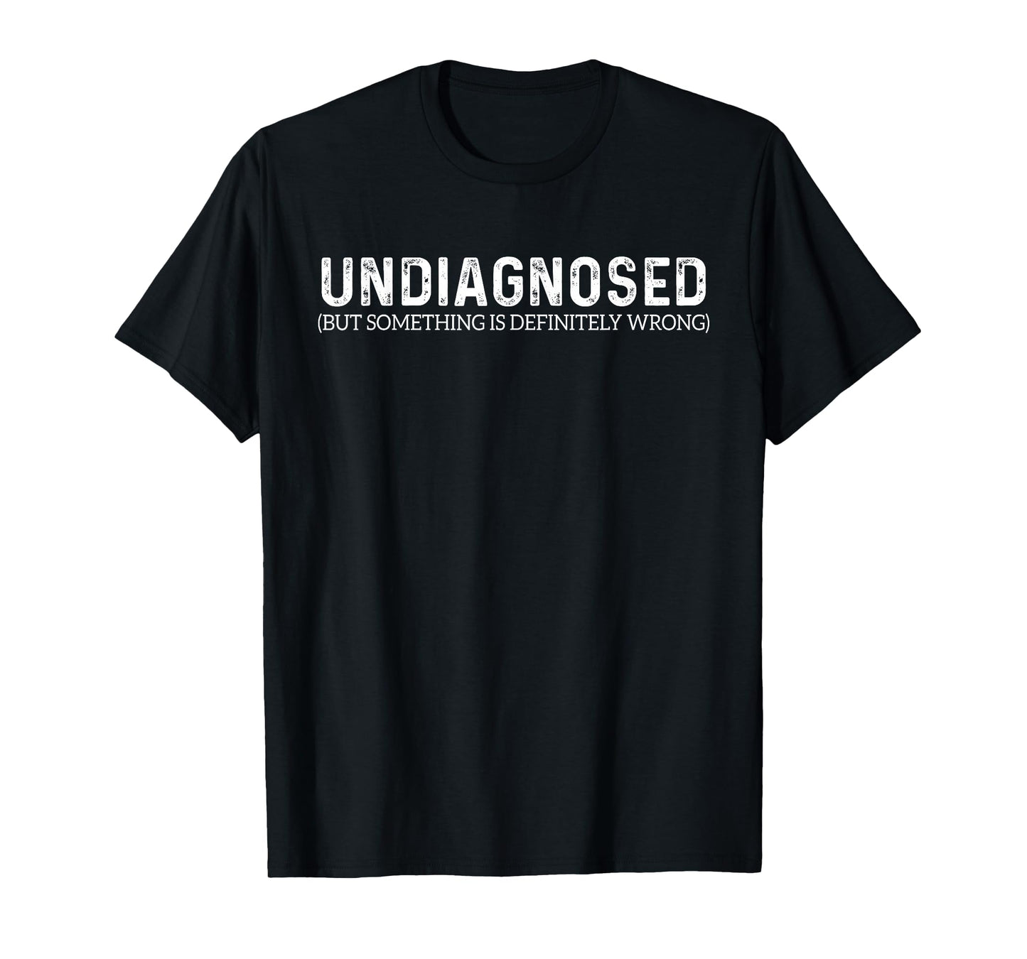 Funny Humor Sarcastic Graphic Design Apparel Undiagnosed But Something Is Definitely Wrong T-Shirt - Unisex-Adults, Black, Small, Short Sleeve
