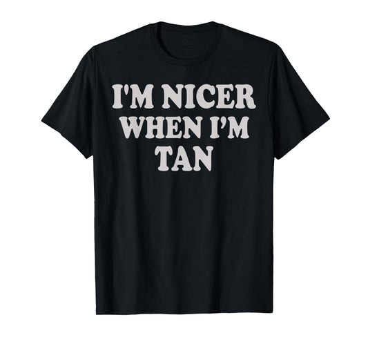 I'm Nicer When I'm Tan Funny Quote T-Shirt