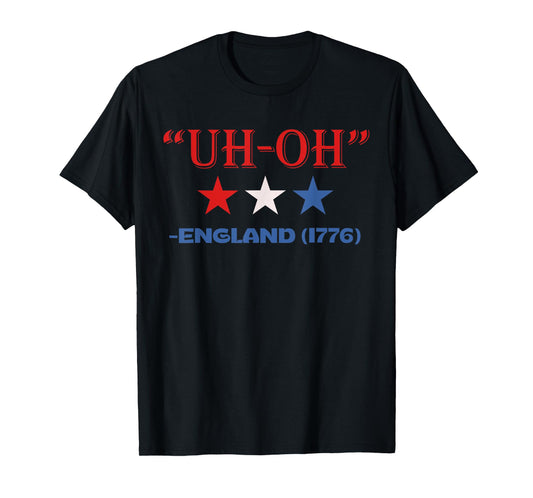 Uh-Oh England 1776 Funny 4th Of July American Patriotic USA Women Kids Men T-Shirt