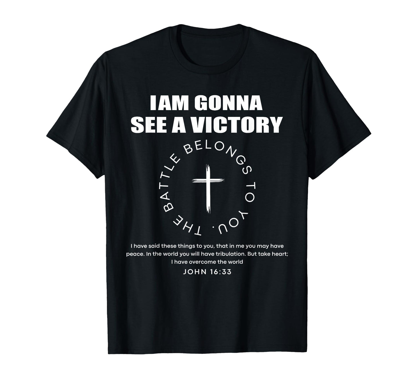 Iam Gonna See A Victory,The Battle Belongs To You, T Shirt T-Shirt
