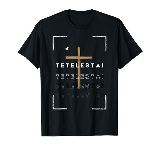 Funny Cross Tetelestai Jesus Christian Easter Faith T-Shirt