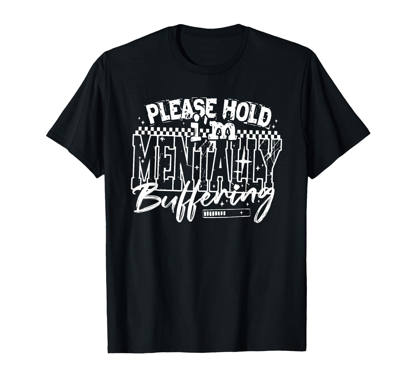 Please Hold I'm Mentally Buffering, Mental Health Quote T-Shirt
