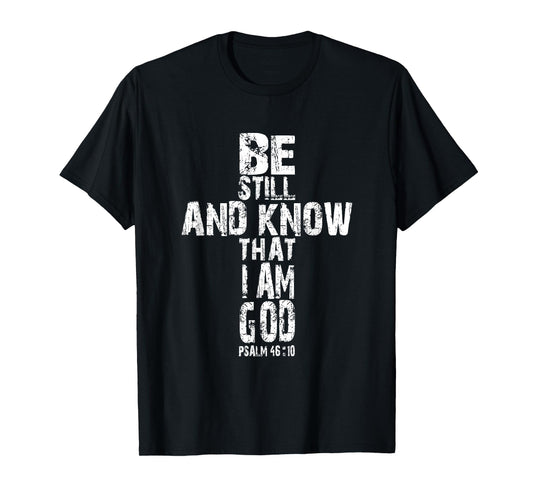 Be Still and Know That I am God T Shirt Christian Gift T-Shirt