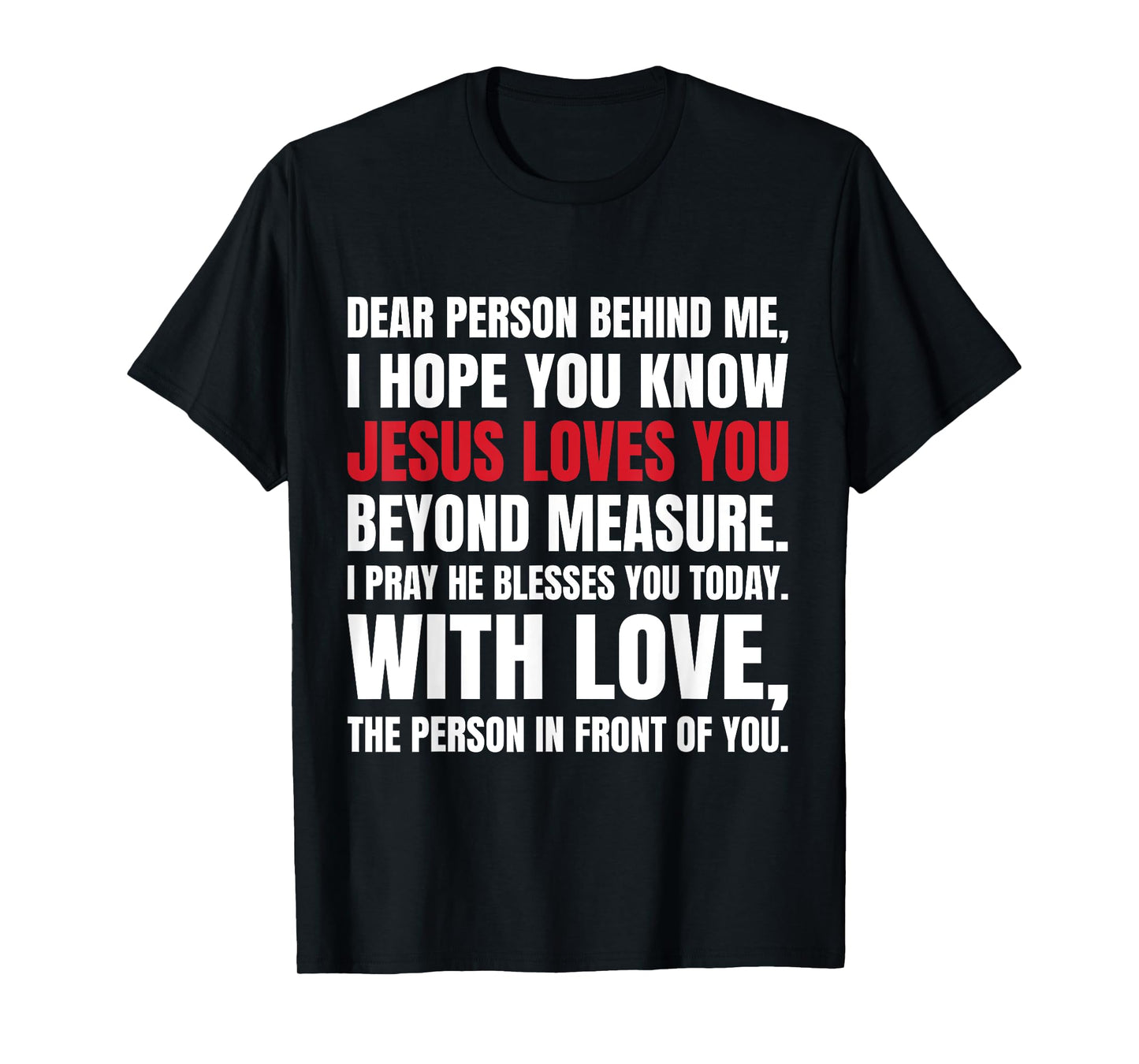 Dear Person Behind me I Hope You Know Jesus Loves T-Shirt