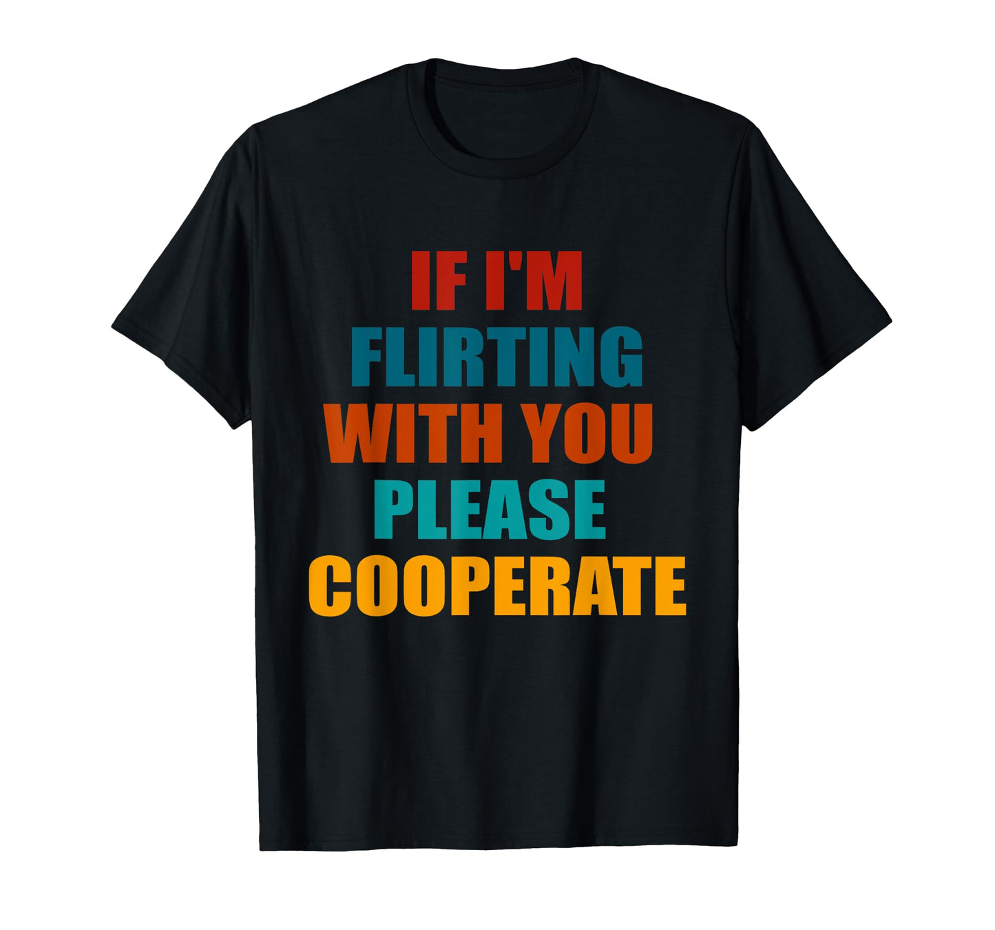 If I'm Flirting With You Please Cooperate Vintage Quote T-Shirt