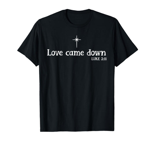 Love Came Down Bible Verse Christian Christmas Jesus Holiday T-Shirt