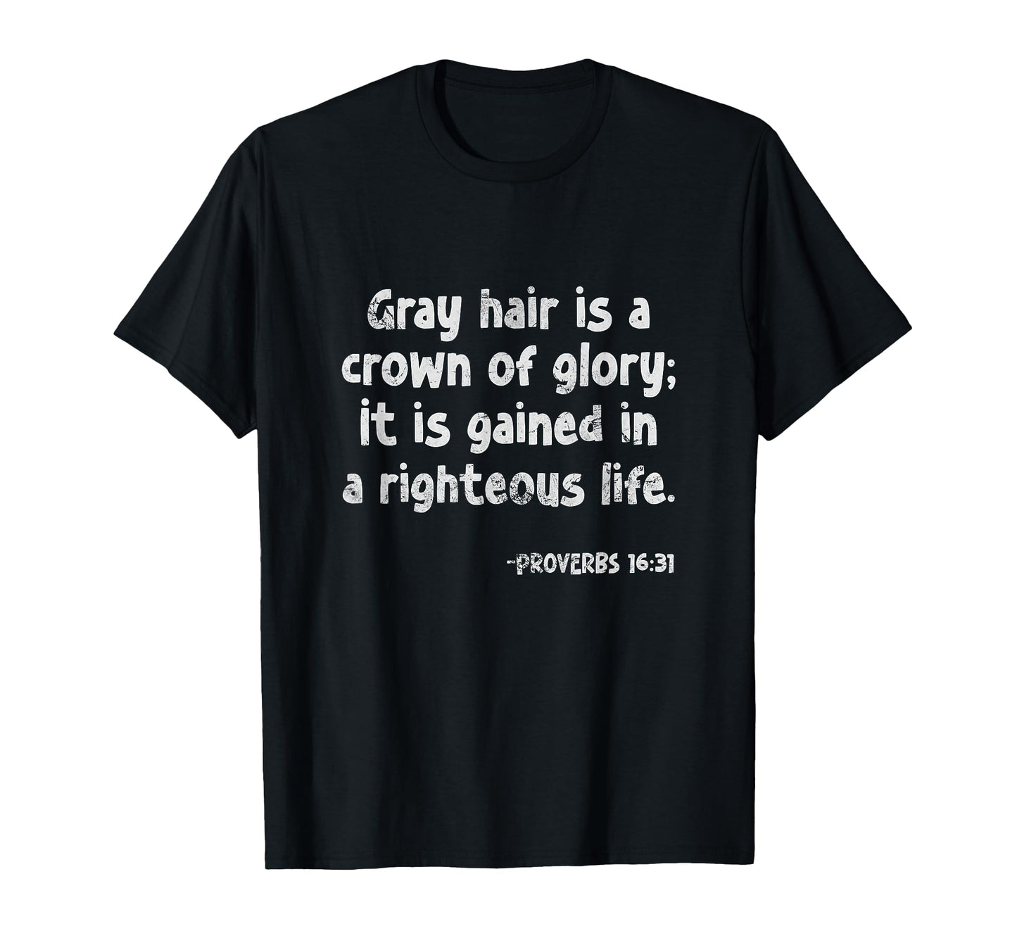 Proverbs 16:31 Gray Hair Is Crown of Glory Christian Grunge T-Shirt