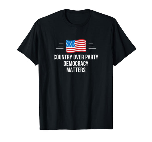 Country Over Party - Democracy Matters - T-Shirt
