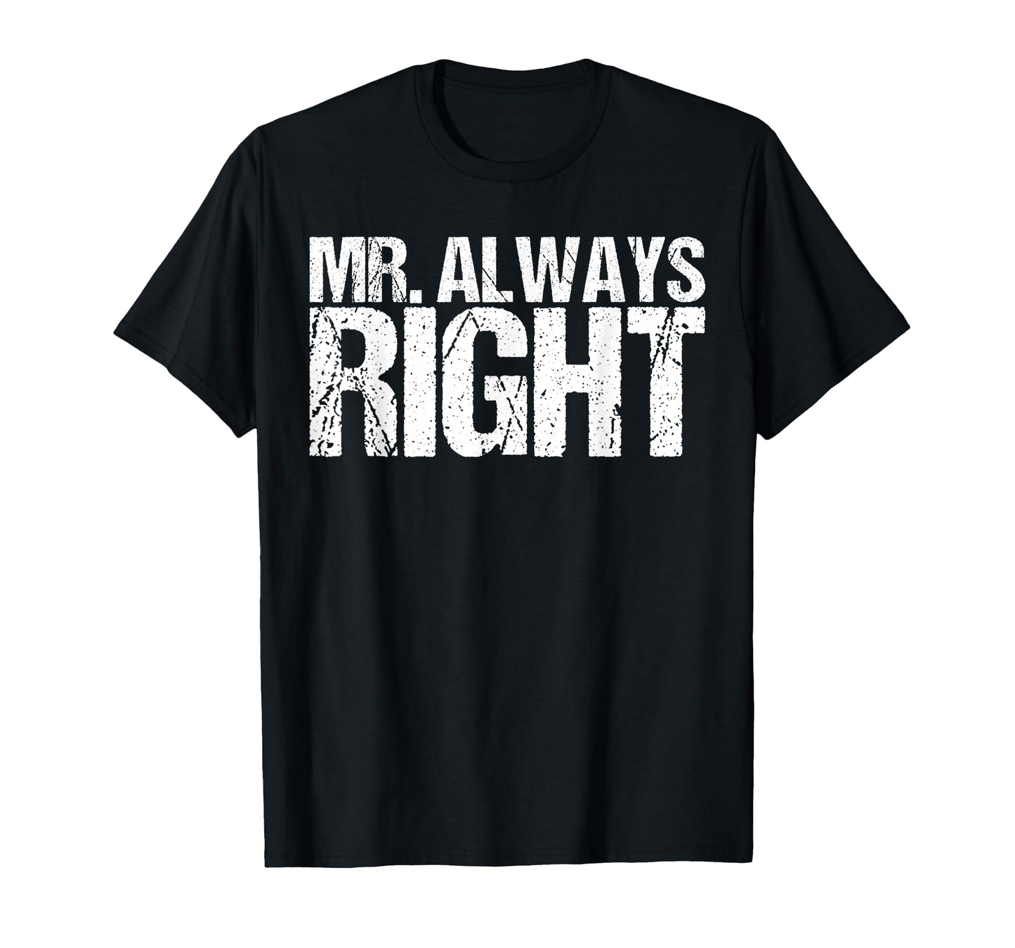 Mr Always Right Funny Saying T-Shirt Ironic Quote T-Shirt