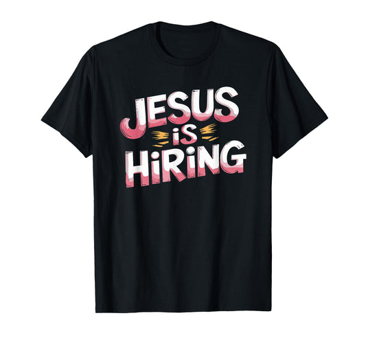 Jesus is Hiring Christian God Religious Faith T-Shirt