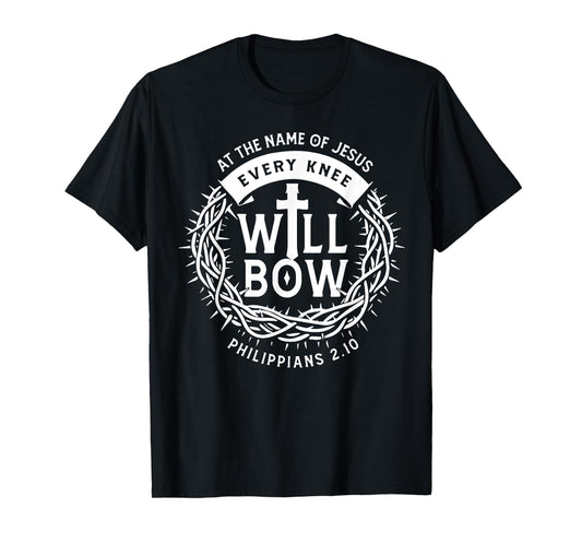At The Name Of Jesus Every Knee Will Bow T-Shirt
