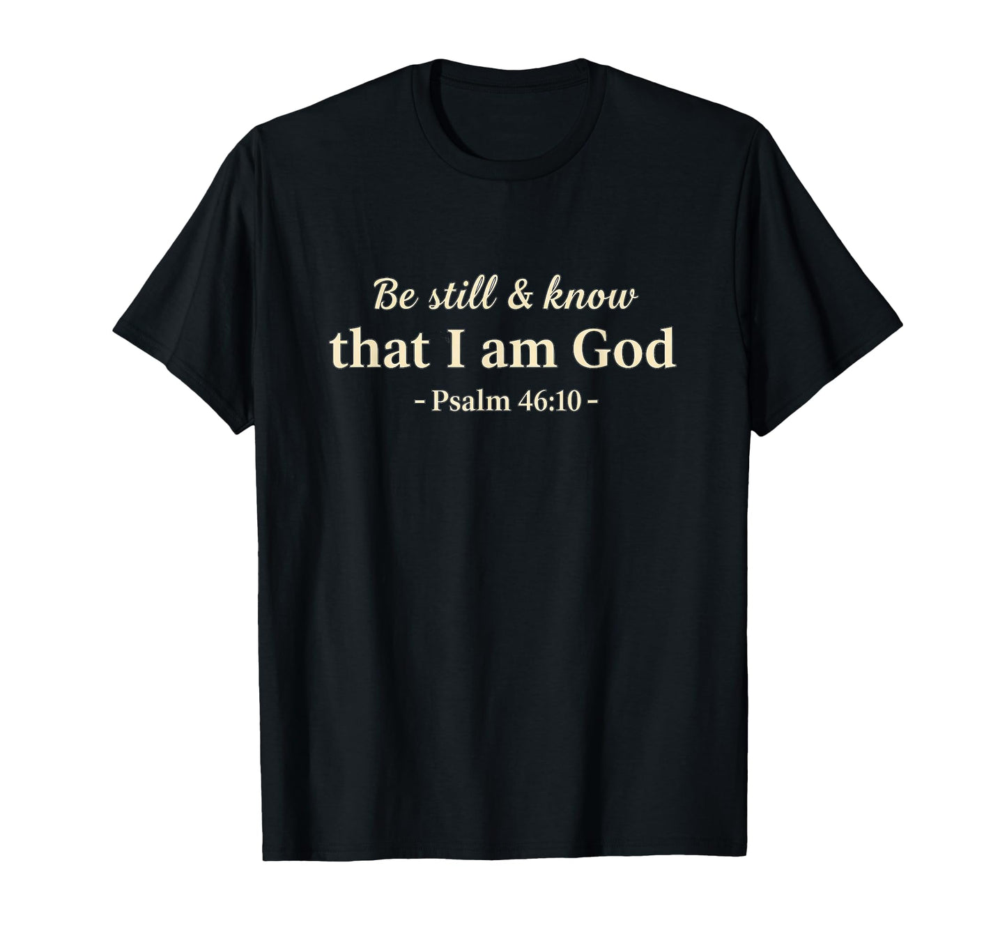 Be Still and Know That I Am God Psalm 46:10 Christian T-Shirt