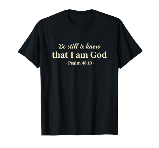 Be Still and Know That I Am God Psalm 46:10 Christian T-Shirt