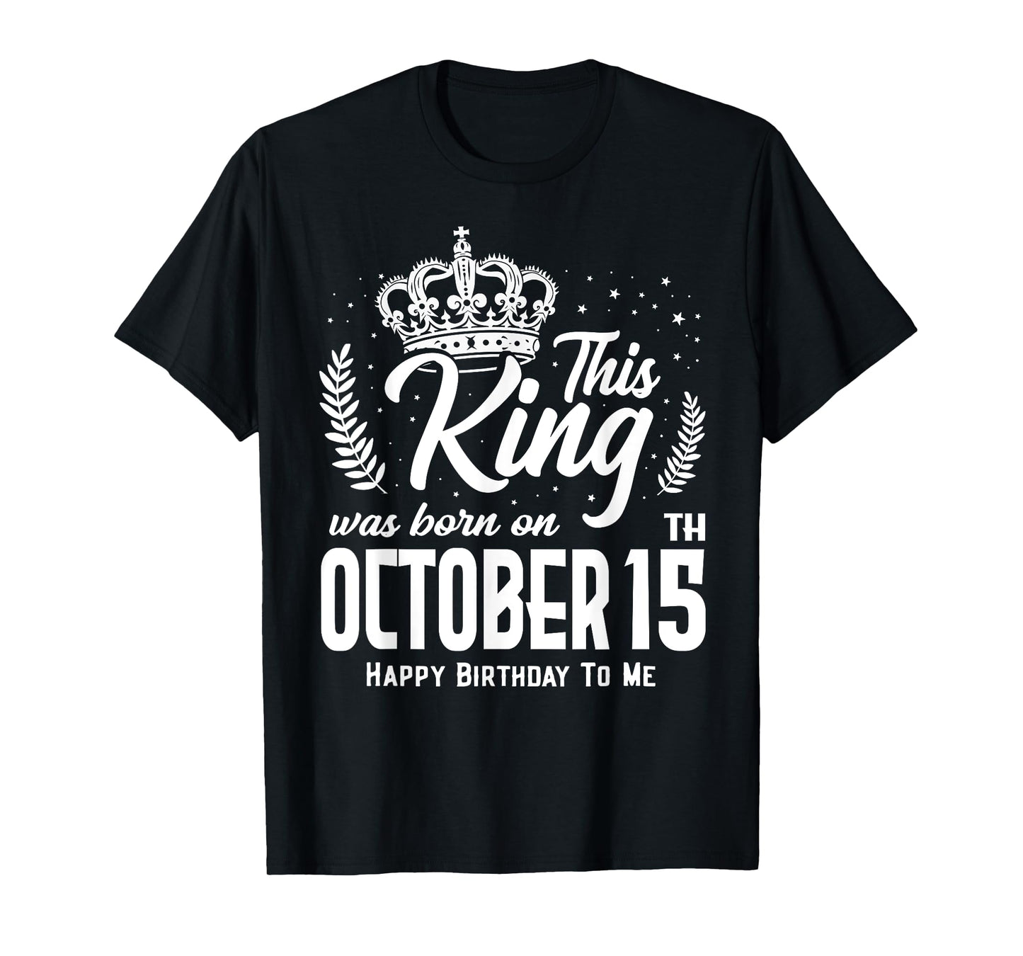 This King Was Born on October 15th Funny Birthday Oct 15 T-Shirt