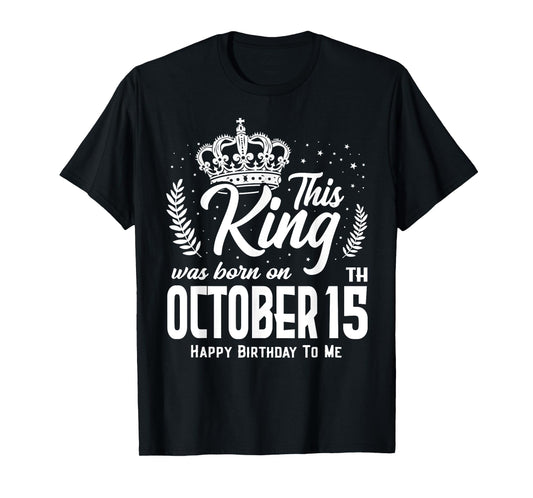 This King Was Born on October 15th Funny Birthday Oct 15 T-Shirt