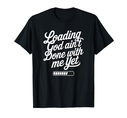 Loading God Ain’t Done With Me Yet Christian Faith T-Shirt