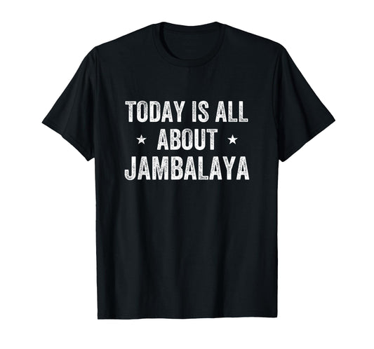 Funny Today is All About Jambalaya T-Shirt