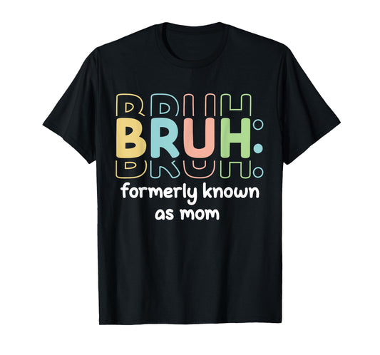 Bruh Formerly Known As Mom Funny Mother's Day Funny Mom T-Shirt