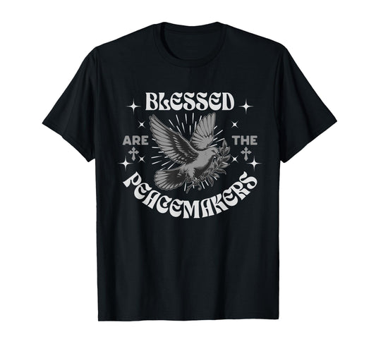 Blessed Are The Peacemakers - For Christians Followers T-Shirt