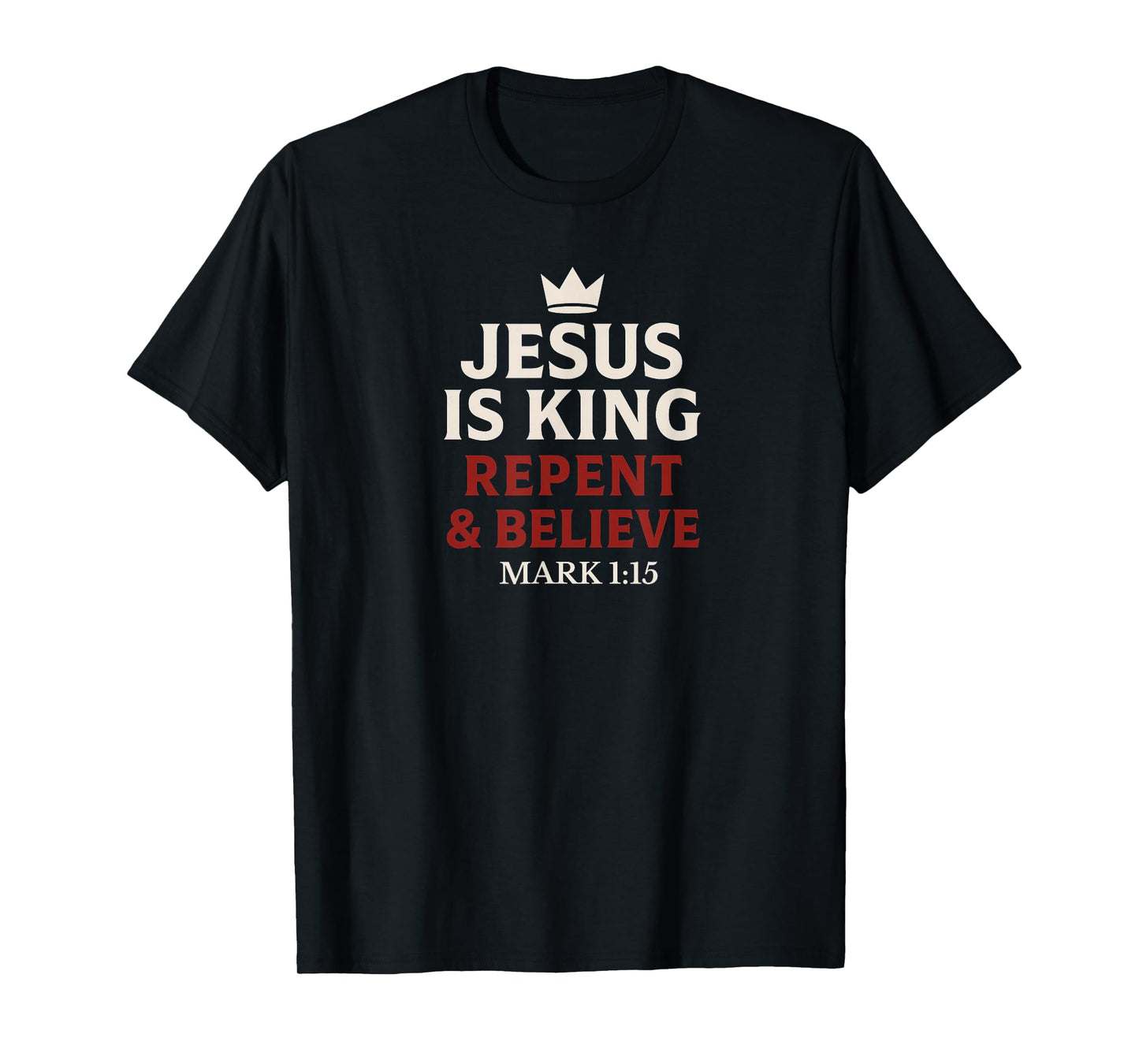 Jesus Is King Repent and Believe T-Shirt