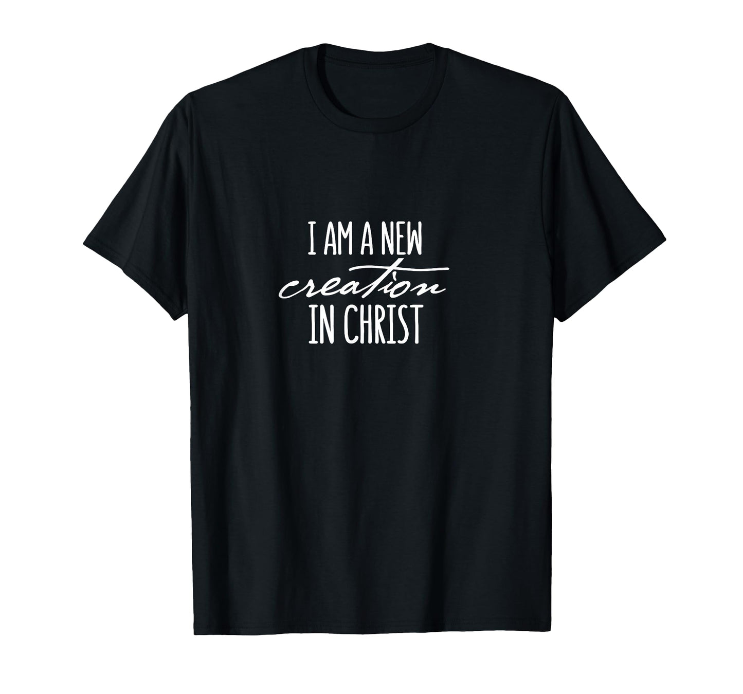I Am A New Creation, Slogan ,For Women & Men, Christian T-Shirt