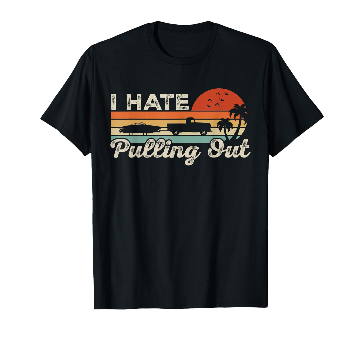 I Hate Pulling Out Funny Boating Trailer Boat Captain Retro T-Shirt