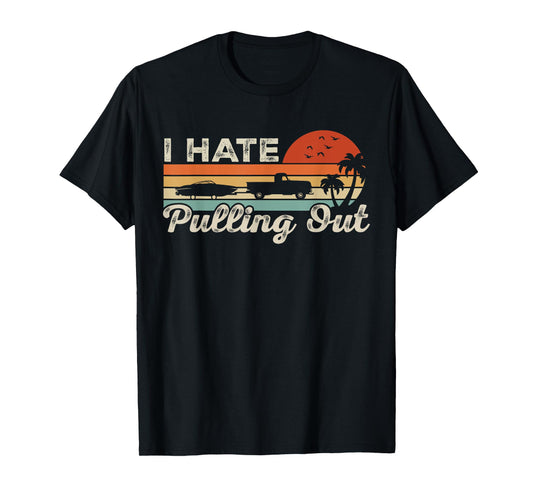 I Hate Pulling Out Funny Boating Trailer Boat Captain Retro T-Shirt
