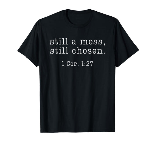 Still A Mess Still Chosen, Christian, Bible Verse T-Shirt