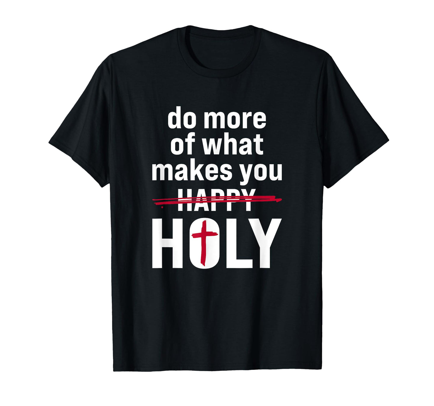 Do what makes you holy - Holy Humor Quote T-Shirt