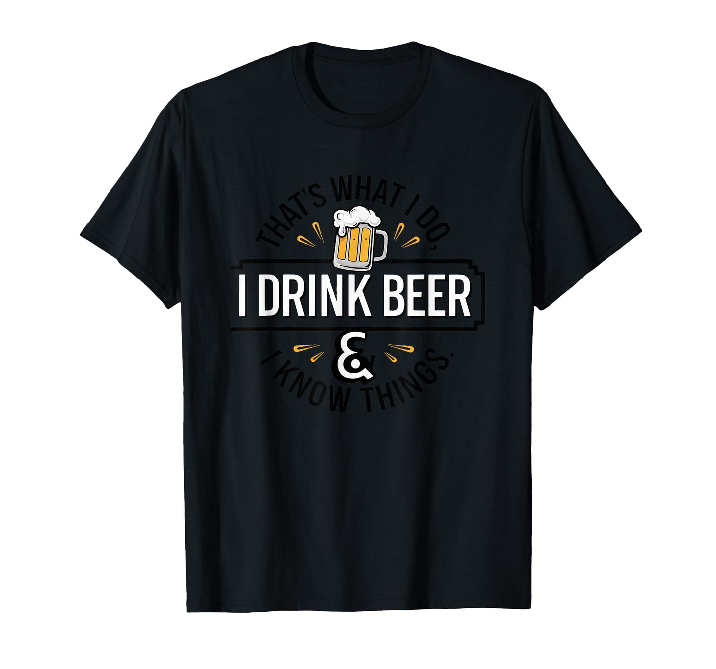 That's What I Do I Drink Beer & I Know Things Drinking T-Shirt