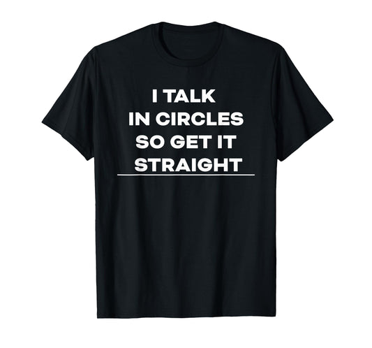 Funny Sarcastic Saying I Talk in Circles Graphic T-Shirt