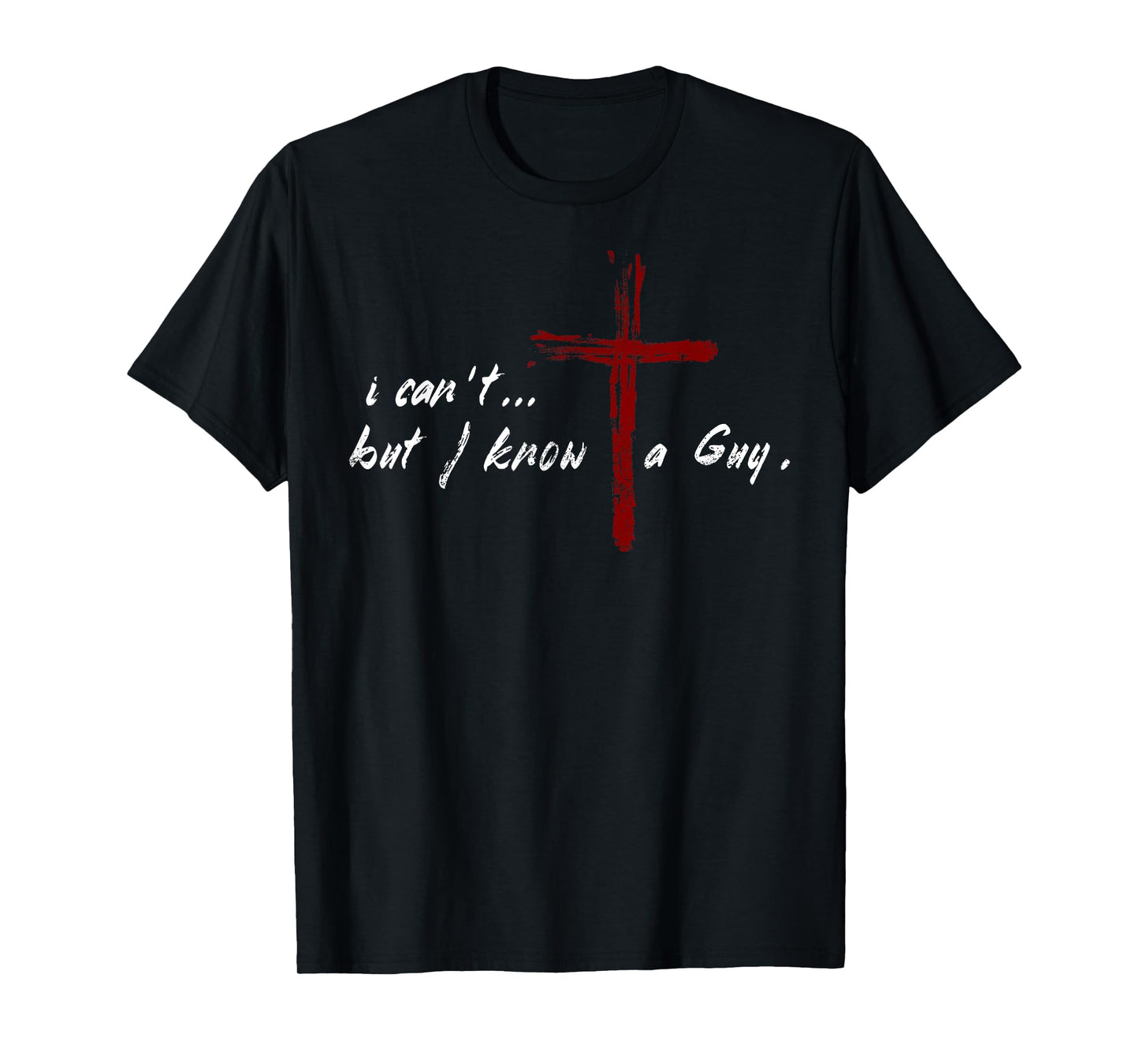 I Can't but I Know The Guy Christian Funny Tee Bible Lover T-Shirt