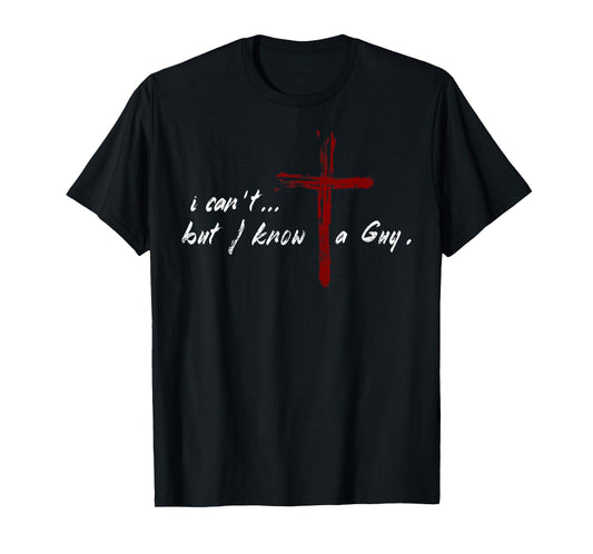 I Can't but I Know The Guy Christian Funny Tee Bible Lover T-Shirt