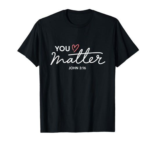 You Matter John 3 16 Bible Verse Christian Faith Quote T-Shirt