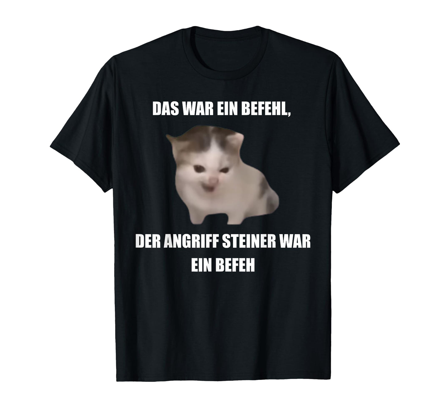 German Cat Orders Steiner- Das War Ein Befehl Funny Meme T-Shirt