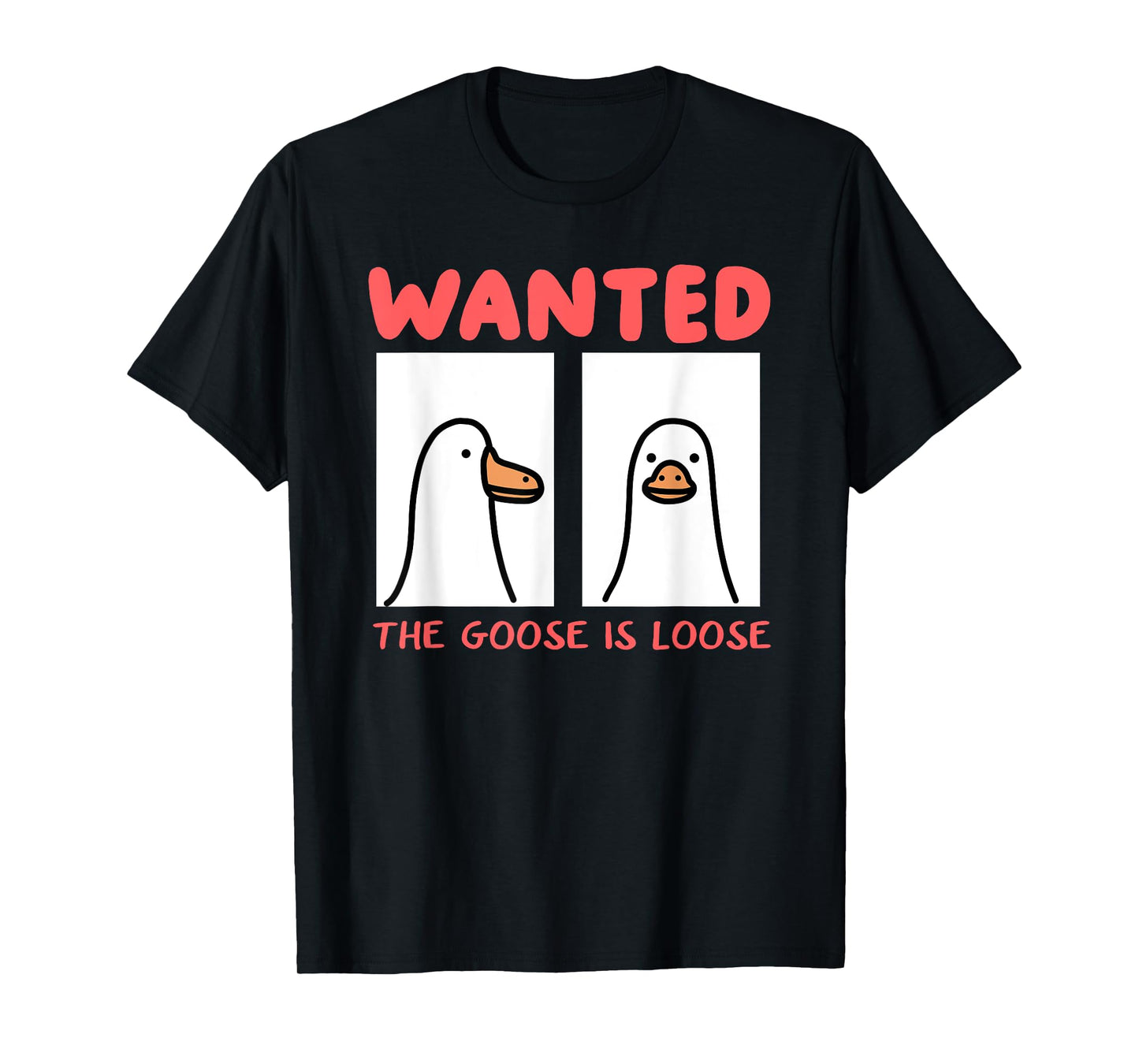 Wanted The Goose Is Loose T-Shirt