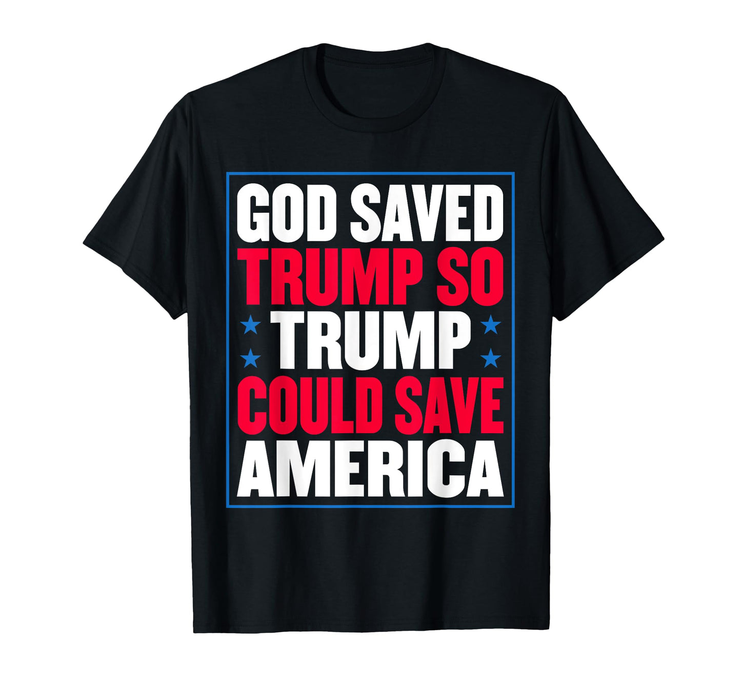God Saved Trump So Trump Could Save America T-Shirt