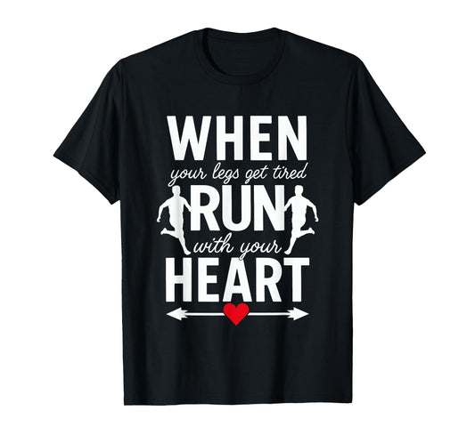 When Your Legs Get Tired Run With Your Heart - Funny Runner T-Shirt