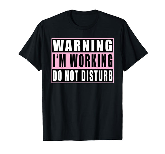 Warning I'm Working Do Not Disturb Funny Quotes Vintage T-Shirt