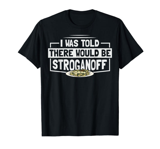 Beef Stroganoff Pasta Quote for a Stroganoff lover T-Shirt