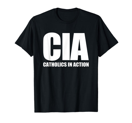 CIA (Catholics In Action) -Funny Catholic Christian Catholic T-Shirt