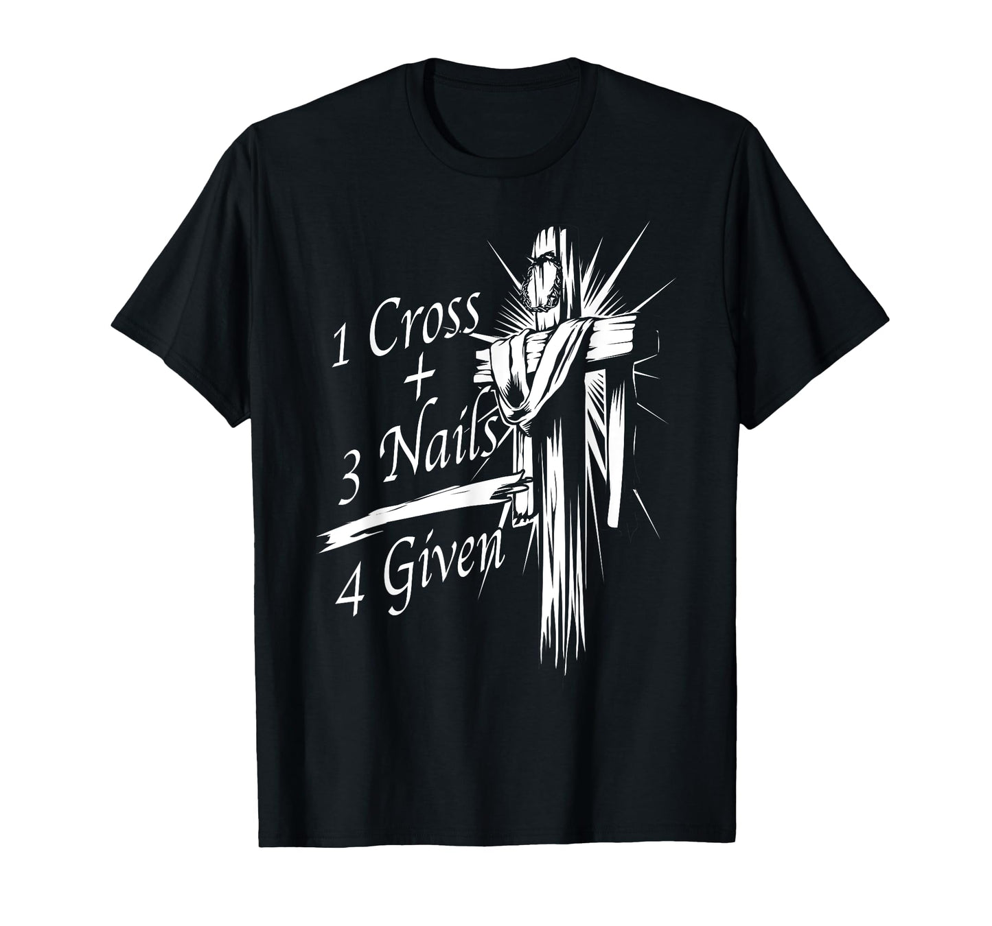 Cool 1 Cross + 3 Nails = 4 Given Shirt Christian God Gift T-Shirt