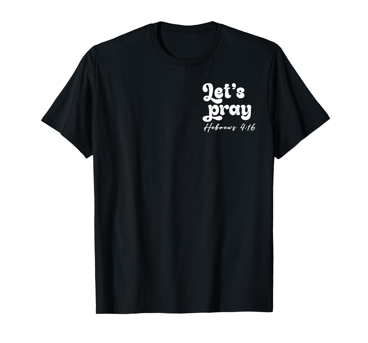 Let’s Pray Hebrews 4 16 Need Prayer Tap My Shoulder 2 Sides T-Shirt