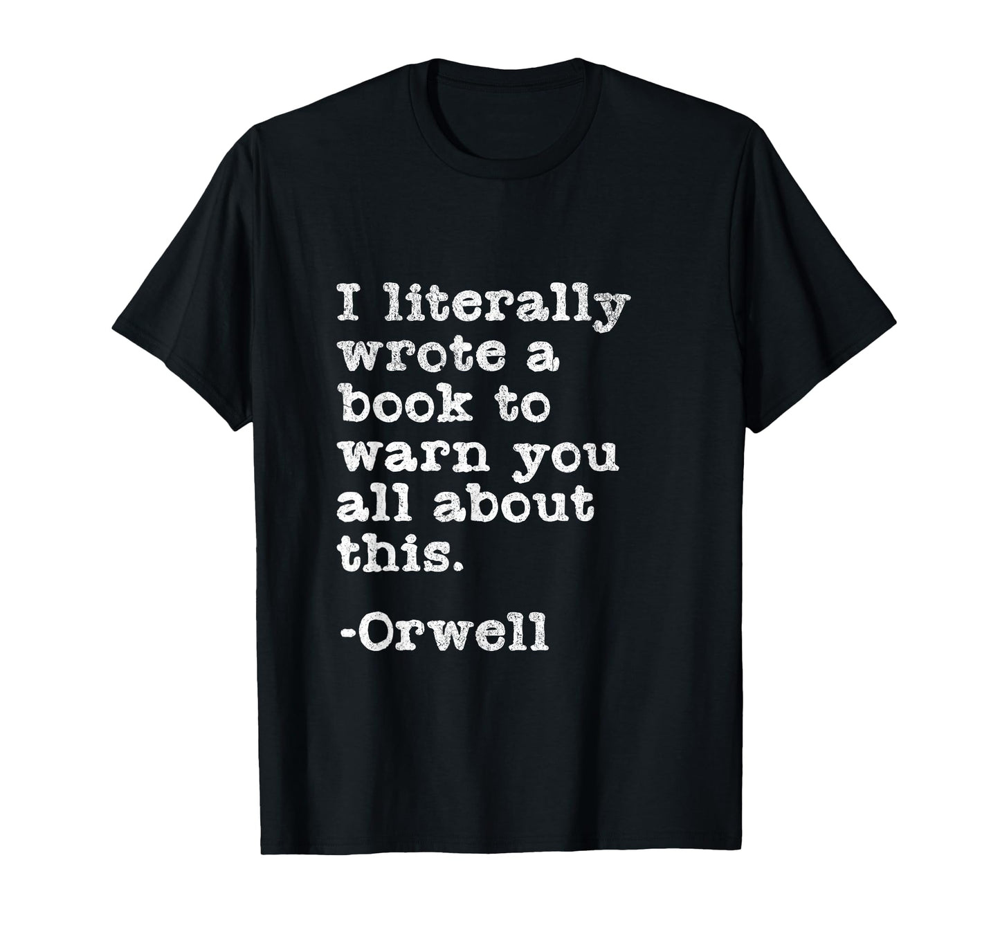 I Literally Wrote A Book To Warn You All About This Orwell T-Shirt