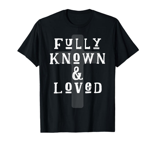 Fully Known And Loved CHRISTIAN Cross T-Shirt