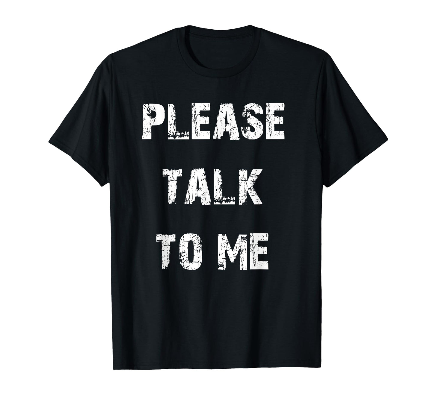 Please Talk to Me T-Shirt