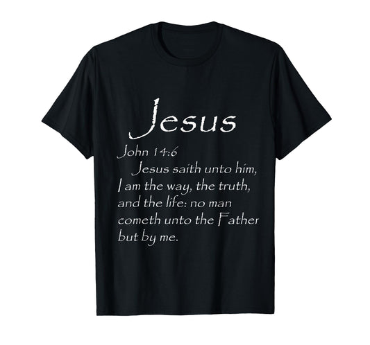 JESUS SAVES John 14:6 I Am the way, truth, life THE ONLY WAY T-Shirt