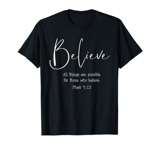 Mark 9:23 All Things Are Possible Believe Bible Verse T-Shirt